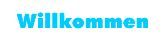 Willkommen